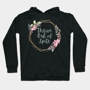 Thrive Out of Spite Hoodie